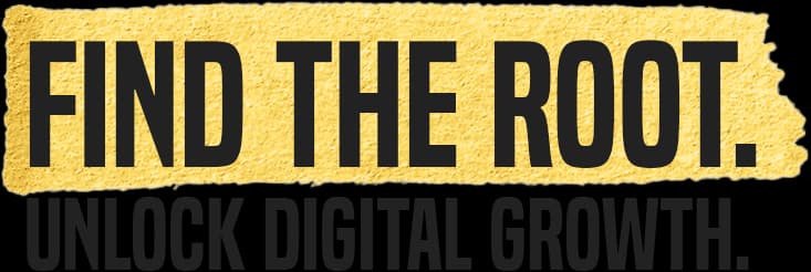 Find The Root. Unlock Digital Growth.